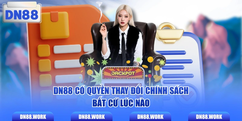 DN88 có quyền thay đổi chính sách bất cứ lúc nào
