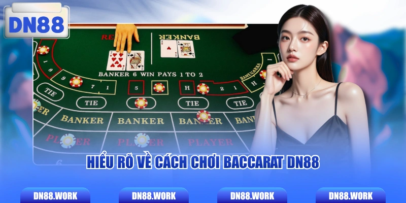 Hiểu rõ về cách chơi Baccarat DN88 
