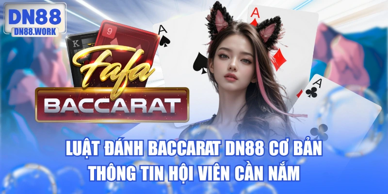 Luật Đánh Baccarat DN88 Cơ Bản - Thông Tin Hội Viên Cần Nắm