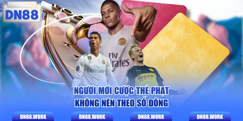 Người mới cược thẻ phạt không nên theo số đông