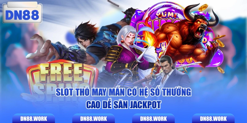 Slot Thỏ May Mắn có hệ số thưởng cao dễ săn Jackpot