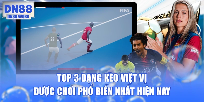 Top 3 Dạng Kèo Việt Vị Được Chơi Phổ Biến Nhất Hiện Nay