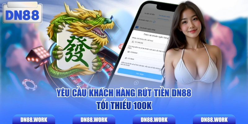 Yêu cầu khách hàng rút tiền DN88 tối thiểu 100K